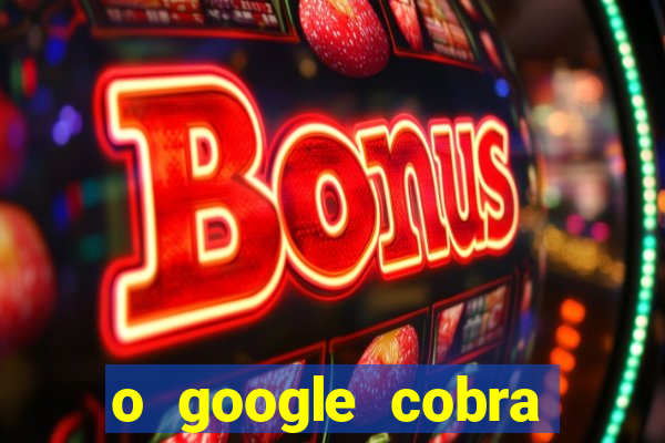 o google cobra taxa de saque de jogos