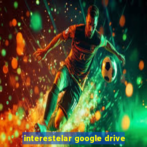 interestelar google drive