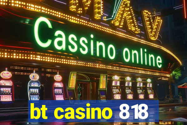 bt casino 818