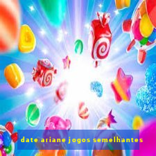 date ariane jogos semelhantes