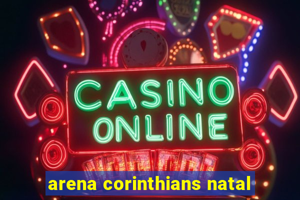 arena corinthians natal