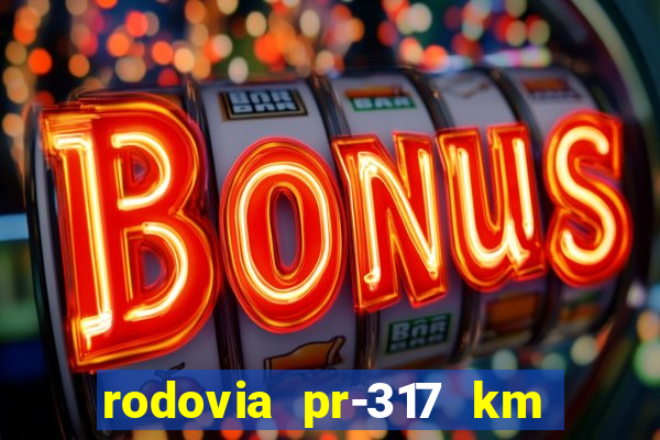 rodovia pr-317 km 155 0m sentido cresc