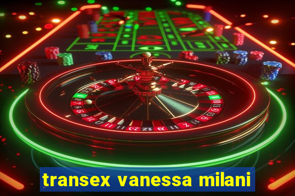 transex vanessa milani