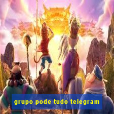 grupo pode tudo telegram