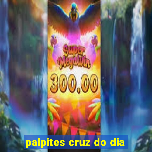 palpites cruz do dia