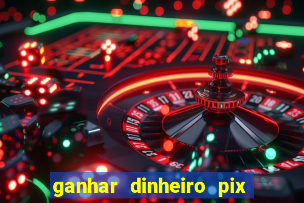 ganhar dinheiro pix de verdade bingo