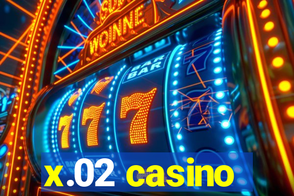 x.02 casino