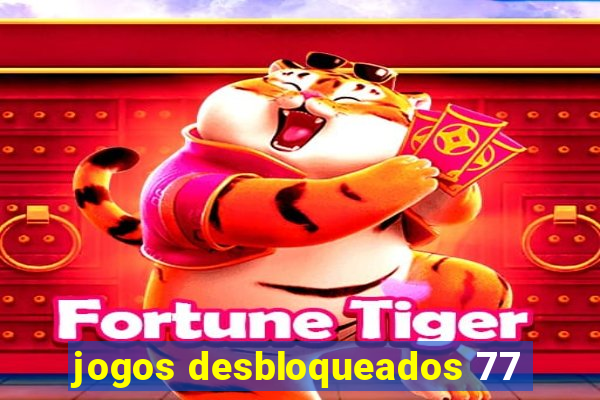 jogos desbloqueados 77