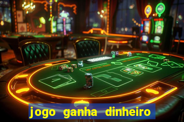 jogo ganha dinheiro de verdade