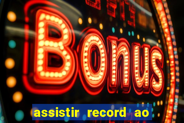 assistir record ao vivo bahia