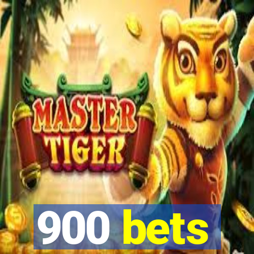 900 bets