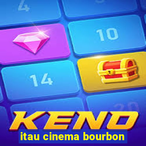 itau cinema bourbon