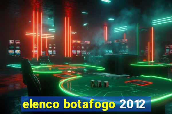 elenco botafogo 2012