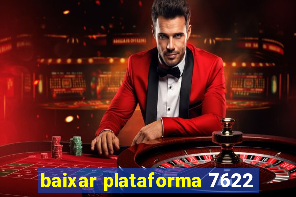 baixar plataforma 7622