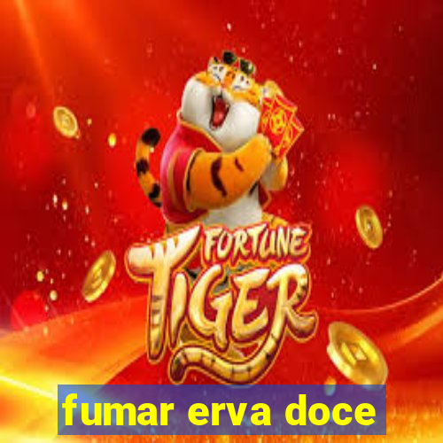 fumar erva doce