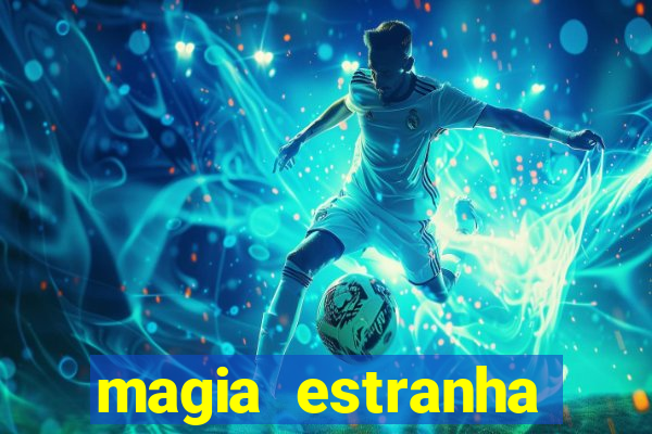 magia estranha filme completo dublado google drive