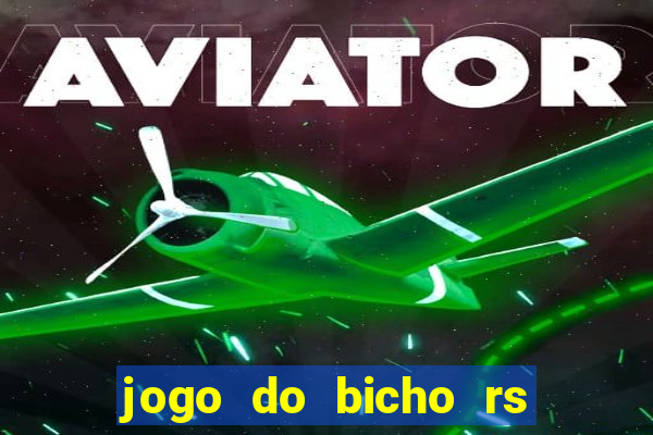 jogo do bicho rs resultado certo de hoje 14h 18h rj hoje