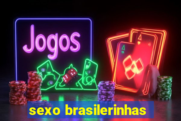 sexo brasilerinhas