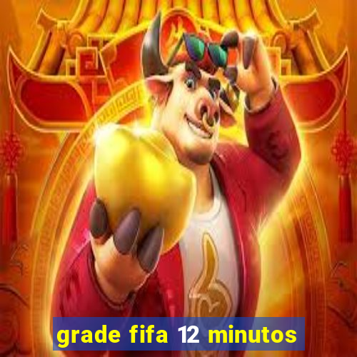 grade fifa 12 minutos