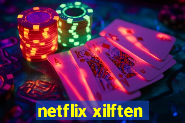 netflix xilften