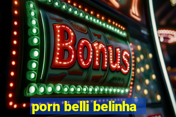 porn belli belinha