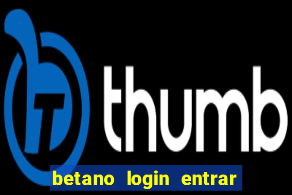 betano login entrar na minha conta