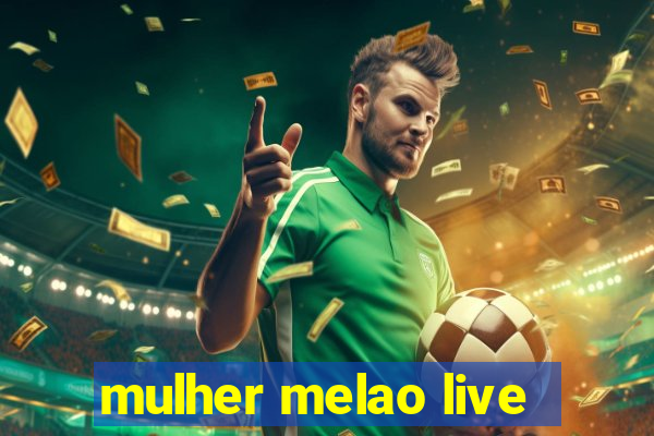 mulher melao live