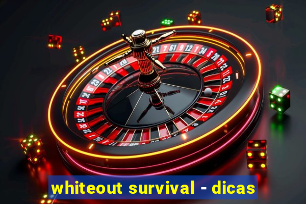 whiteout survival - dicas