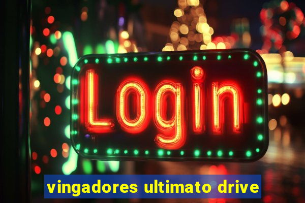 vingadores ultimato drive