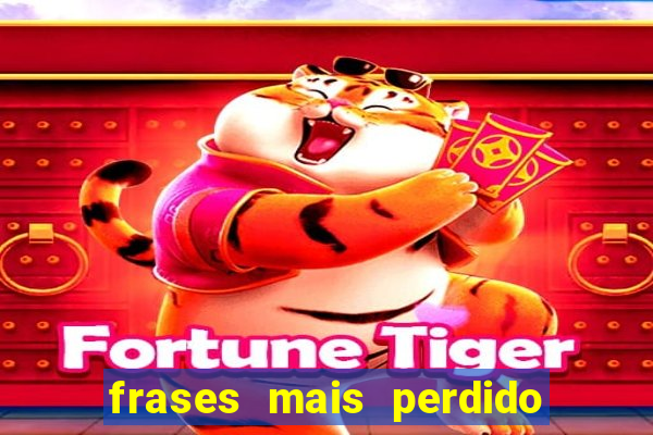 frases mais perdido que surdo em bingo