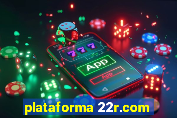 plataforma 22r.com