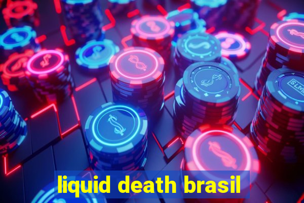 liquid death brasil