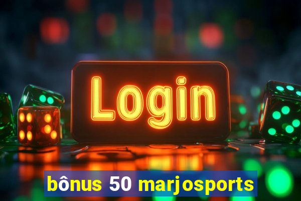 bônus 50 marjosports