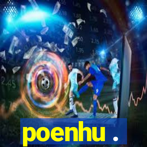 poenhu .