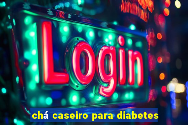 chá caseiro para diabetes