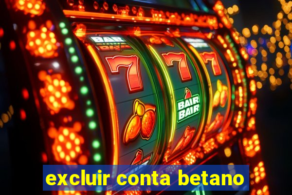 excluir conta betano