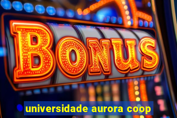 universidade aurora coop