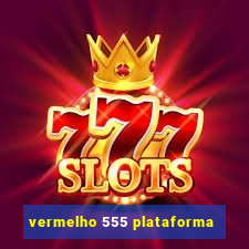 vermelho 555 plataforma