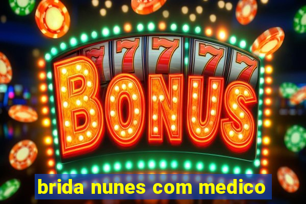 brida nunes com medico