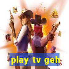 play tv geh