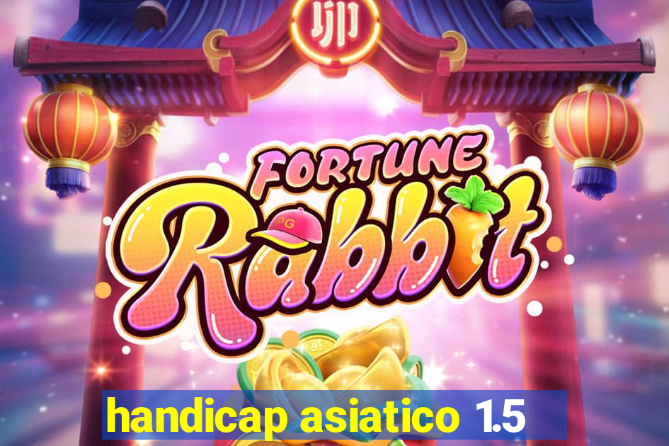 handicap asiatico 1.5