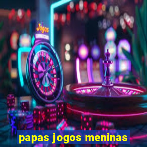 papas jogos meninas