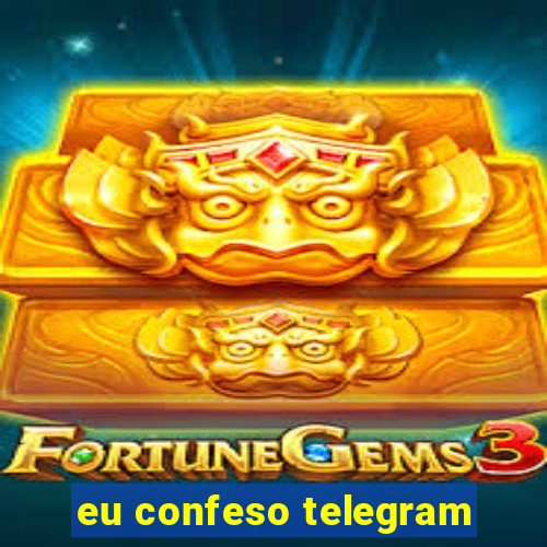 eu confeso telegram