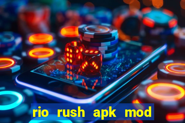 rio rush apk mod dinheiro infinito