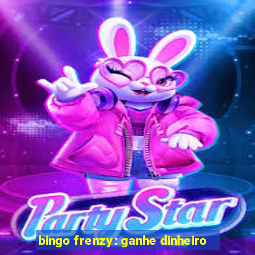 bingo frenzy: ganhe dinheiro