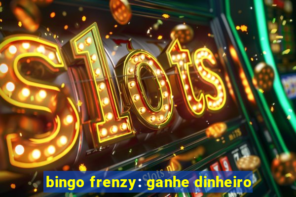 bingo frenzy: ganhe dinheiro