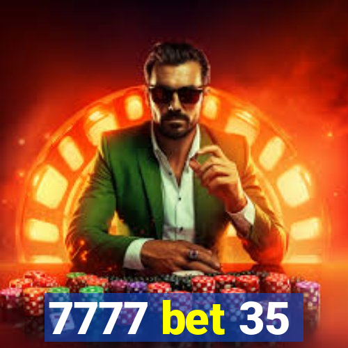 7777 bet 35