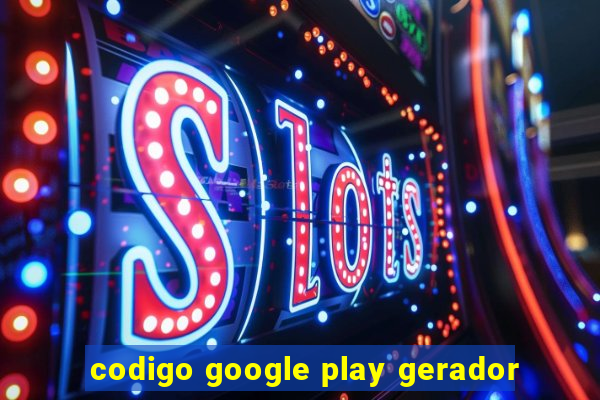 codigo google play gerador