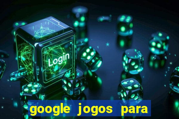 google jogos para ganhar dinheiro