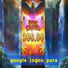 google jogos para ganhar dinheiro